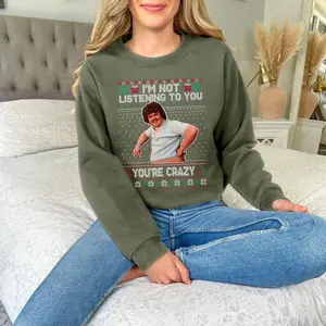 Nacho Libre Ugly Christmas Sweatshirt, Funny Quote I'm Not Listening To You You're Crazy Shirt, Comedy Movie Humor T-shirt