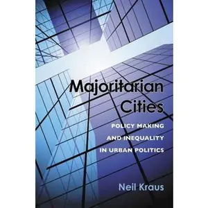 USED-Majoritarian Cities: Policy Making and Inequality in Urban Politics by Kraus, Neil (Hardcover)