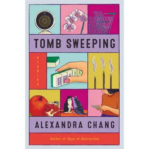 Tomb Sweeping: Stories by Alexandra Chang [Paperback Book]