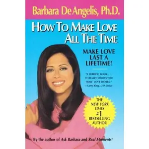 USED-How to Make Love All the Time: Make Love Last a Lifetime by Barbara De Angelis (Paperback)