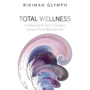 USED-Total Wellness: A Millennial & Gen Z Guide to Living a More Balanced Life by Glymph, Rikimah (Paperback)