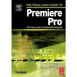USED-Focal Easy Guide to Premiere Pro: For New Users and Professionals (Focal Easy Guide Series) by Tim Kolb (Paperback)