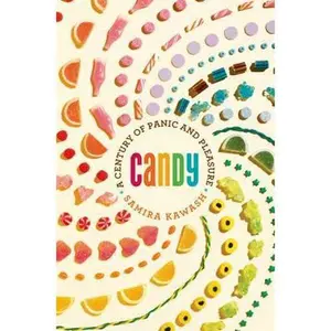 USED-Candy: A Century of Panic and Pleasure by Samira Kawash (Hardcover)