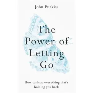 USED-The Power of Letting Go: How to Drop Everything That's Holding You Back by Purkiss, John (Paperback)