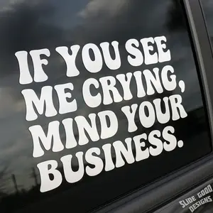 IF YOU SEE ME CRYING, MIND YOUR BUSINESS Vehicle Vinyl Decal - Custom Cut 6" to 12" - Premium Automotive-Grade Vinyl in Glossy White