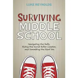 USED-Surviving Middle School: Navigating the Halls, Riding the Social Roller Coaster, and Unmasking the Real You by Reynolds, Luke (Paperback)