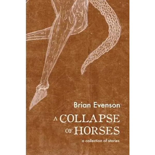 A Collapse of Horses -- Brian Evenson - Paperback