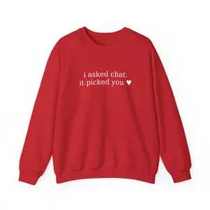 I Asked Chat. It Picked You. Valentine Sweatshirt