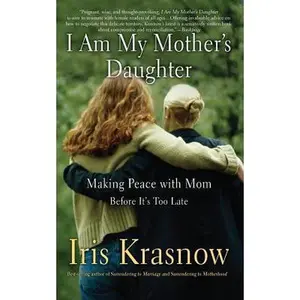 USED-I Am My Mother's Daughter: Making Peace with Mom-Before It's Too Late by Krasnow, Iris (Paperback)