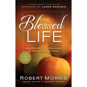USED-The Blessed Life: Unlocking the Rewards of Generous Living by Robert Morris (Hardcover)
