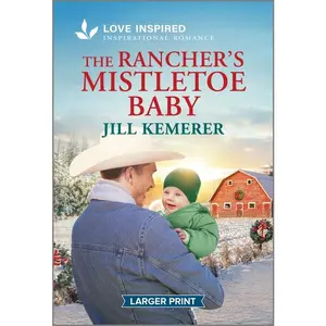 The Rancher's Mistletoe Baby: An Uplifting Inspirational Romance -- Jill Kemerer - Mass Market Paperbound
