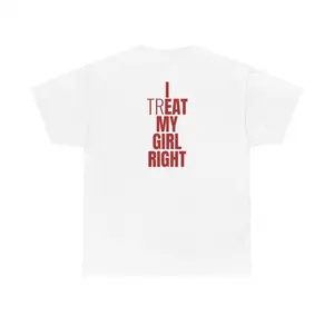 I Treat My Girl Right T-Shirt| Valentine’s Day Shirt for Him, Boyfriends, Couples, Men - Romantic Present Idea