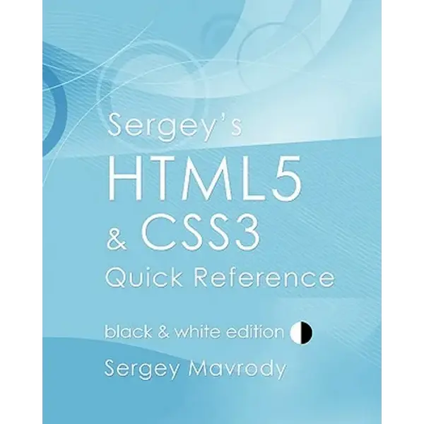 Sergey's HTML5 & CSS3 Quick Reference: Black & White Edition - Paperback