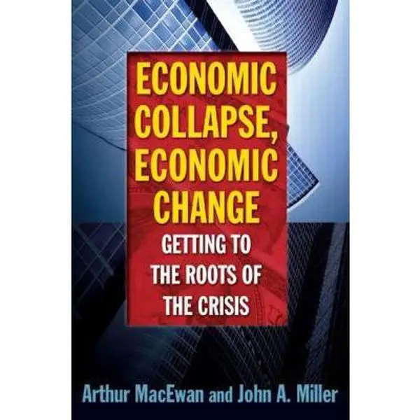 USED-Economic Collapse, Economic Change: Getting to the Roots of the Crisis: Getting to the Roots of the Crisis by MacEwan, Arthur (Paperback)