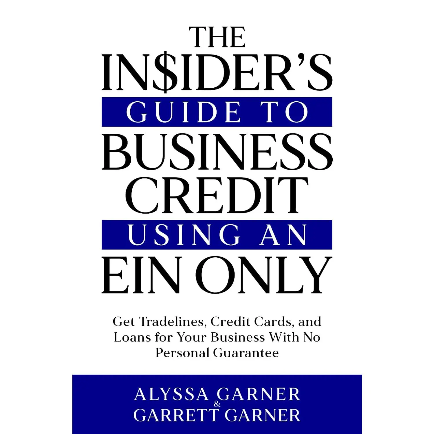 The Insider’s Guide to Business Credit Using an EIN Only: Get Tradelines, Credit Cards, and Loans for Your Business with No Personal Guarantee
