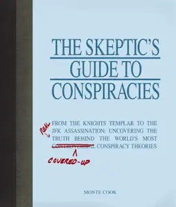 USED-The Skeptic's Guide to Conspiracies: From the Knights Templar to the JFK Assassination: Uncovering the [Real] Truth Behind the World's Most Controversial Conspiracy Theories by Monte Cook (Paperback)