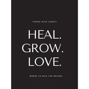 Heal. Grow. Love: Words to Help You Become Paperback – January 29, 2021