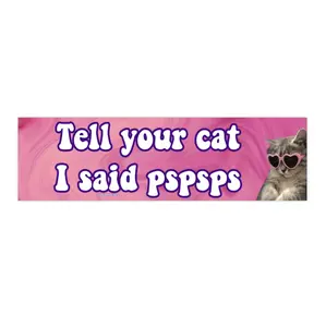 Tell your cat I said pspsps | Bumper Sticker AND Magnet | Funny Meme Sticker | 8.7'' X 2.7'' | Waterproof Premium Quality