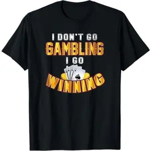 I Don't Go Gambling I Go Winning T-Shirt