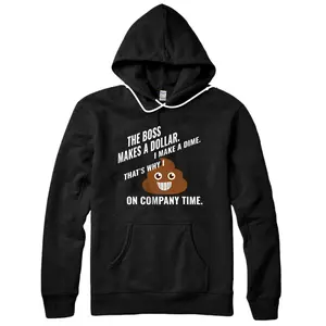 The Boss Makes a Dollar. I Make a Dime. Funny Poop Emoji Pullover Hoodie