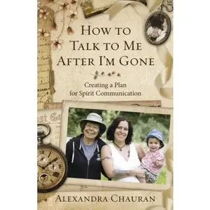 USED-How to Talk to Me After I'm Gone: Creating a Plan for Spirit Communication by Chauran, Alexandra (Paperback)