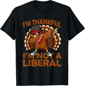100% Cotton Fashion Garment Vintage I’m Thankful I’m Not A Liberal Funny Thanksgiving T-Shirt