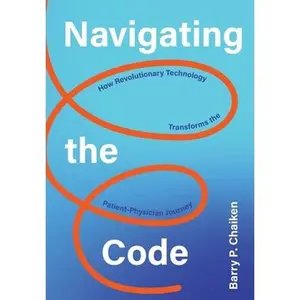 USED Book - Navigating the Code: How Revolutionary Technology Transforms the Patient-Physician Journey by Chaiken, Barry P. (Hardcover) - english