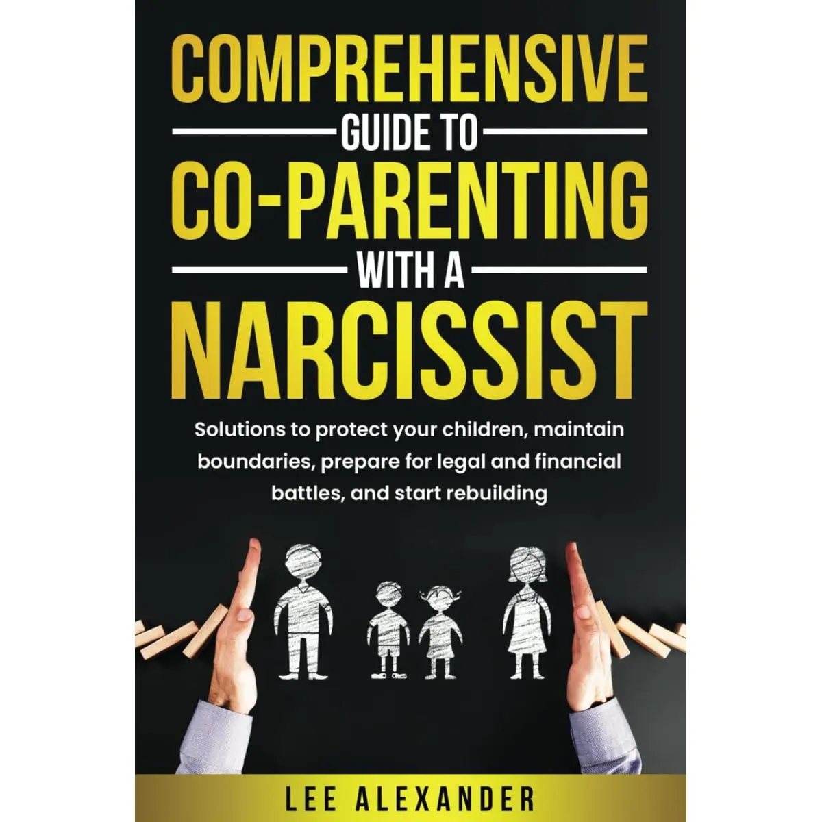 Comprehensive Guide to Co-Parenting With a Narcissist: Solutions to Protect Your Children, Maintain Boundaries, Prepare for Legal and Financial Battles, and Start Rebuilding Hardcover – November 9, 2024