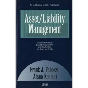 USED-Asset/Liability Management: Investment Strategies, Liquidity Requirements, and Risk Controls for Banks and Thrifts ([An Institutional investor publication]) by Atsuo Konishi (Hardcover)