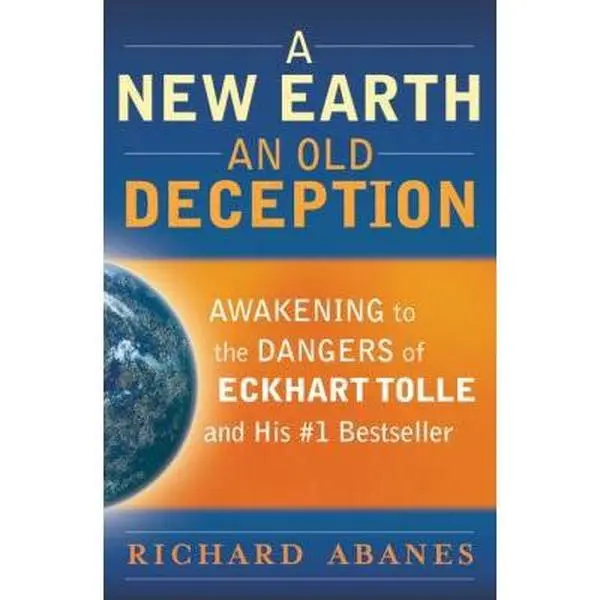 USED-A New Earth, An Old Deception: Awakening to the Dangers of Eckhart Tolle's #1 Bestseller by Richard Abanes (Paperback)
