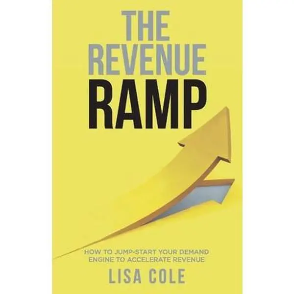 USED-The Revenue Ramp: How to Jump-Start Your Demand Engine to Accelerate Revenue by Cole, Lisa (Paperback)