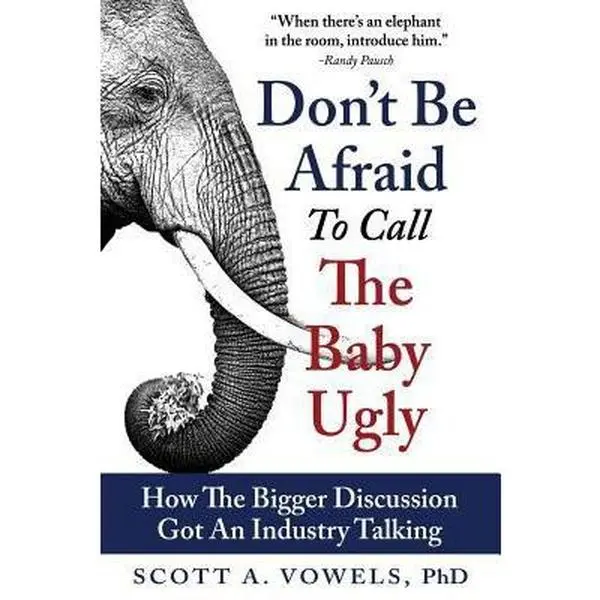 USED-Don't Be Afraid to Call the Baby Ugly: How The Bigger Discussion Got An Industry Talking by Vowels Phd, Scott a. (Paperback)