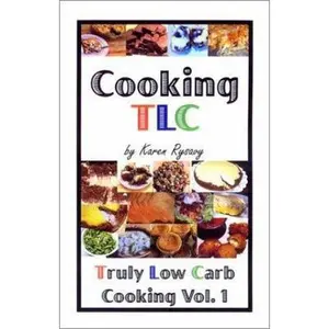 USED-Cooking TLC: Truly Low Carb Cooking Volume 1 by Karen Rysavy (Unknown)