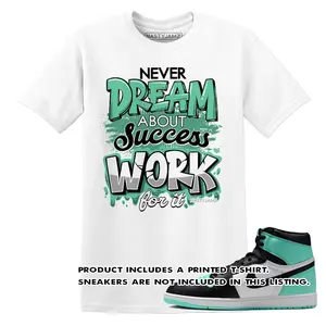 Unisex T-shirt to match High OG Green Glow 1s Black White Green - Work For Dream. 100% Cotton for Casual Wear. Comfortable Summer Unisex T-Shirt to match Jordan Sneaker. Streetwear Style. urban outfitters