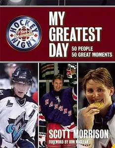 USED-Hockey Night in Canada: My Greatest Day: 50 People, 50 Great Moments by Scott Morrison (Hardcover)