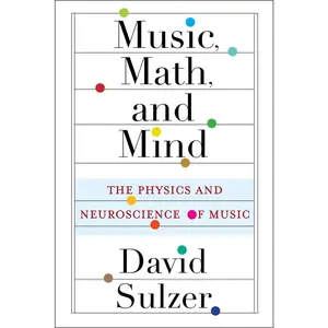 USED-Music, Math, and Mind: The Physics and Neuroscience of Music by Sulzer, David (Paperback)