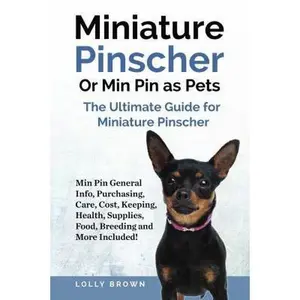 USED-Miniature Pinscher Or Min Pin as Pets: Min Pin General Info, Purchasing, Care, Cost, Keeping, Health, Supplies, Food, Breeding and More Included! The by Brown, Lolly (Paperback)
