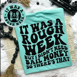 It Was A Rough Week But I Didn't Need Bail Money Tee Funny Tshirt Cotton