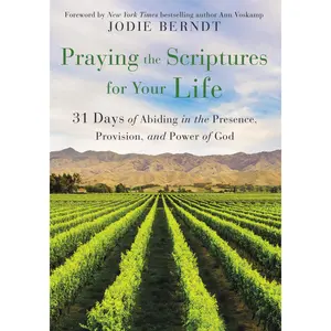 Praying the Scriptures for Your Life: 31 Days of Abiding in the Presence, Provision, and Power of God by Jodie Berndt||Ann Voskamp [Paperback Book]