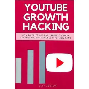 USED-Youtube Growth Hacking: How to Drive Massive Traffic to Your Channel and Turn People Into Rabid Fans by Abston, Jeff (Paperback)