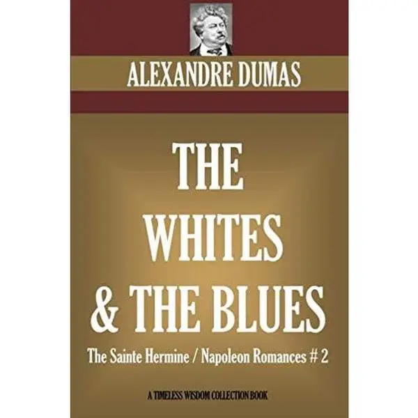 USED-The Whites and The Blues: The Sainte Hermine / Napoleon Romances # 2 (Timeless Wisdom Collection) by Alexandre Dumas (Paperback)
