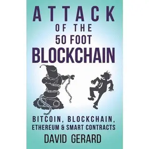 USED-Attack of the 50 Foot Blockchain: Bitcoin, Blockchain, Ethereum & Smart Contracts by David Gerard (Paperback)