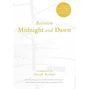USED-Between Midnight and Dawn: A Literary Guide to Prayer for Lent, Holy Week, and Eastertide by Arthur, Sarah (Paperback)