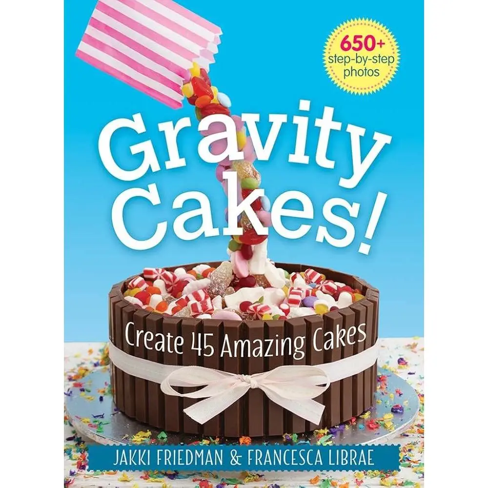 Gravity Cakes Recipe Guide - 45 Creative Cooking Ideas for Thanksgiving, Valentine's Day, Baby Reveals, Candy-Themed Bakes | Lifestyle & Hobbies Book