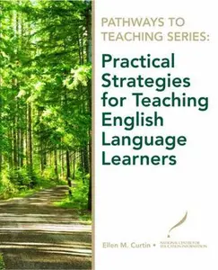 USED-Pathways to Teaching Series: Practical Strategies for Teaching English Language Learners by Curtin, Ellen (Paperback)