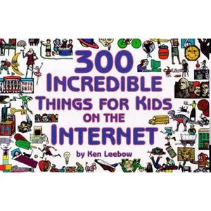 USED-300 Incredible Things for Kids on the Internet by Ken Leebow (Paperback)