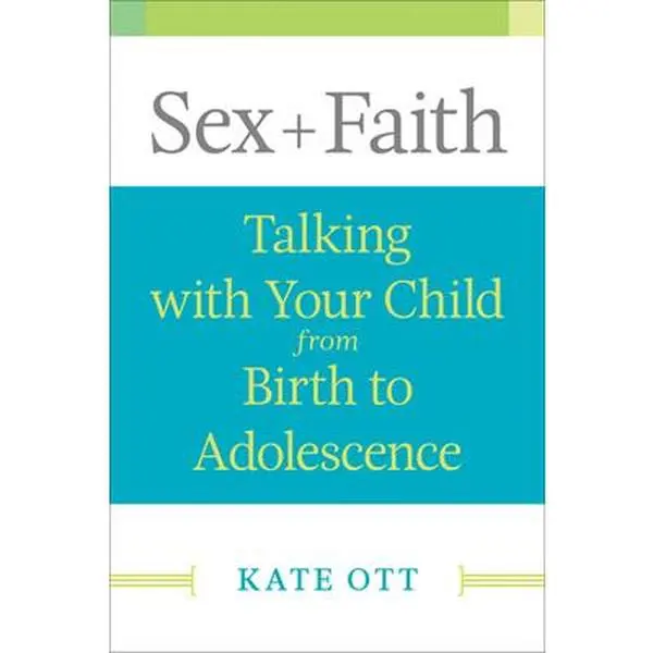 USED-Sex + Faith: Talking with Your Child from Birth to Adolescence by Ott, Kate (Paperback)