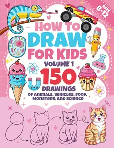 How to Draw for Kids Ages 8-12 - Volume 1: Step-by-Step Drawing Book with Easy-to-Follow Shapes – Learn to Draw Over 150 Animals, Vehicles
