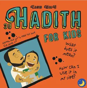 Zanib Miqhan's 30 Hadith for Kids: Simple Meanings and Real-Life Applications for Children
