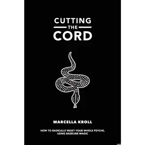 USED-Cutting the Cord: How to radically reset your whole psyche using baseline magic by Kroll, Marcella (Paperback)